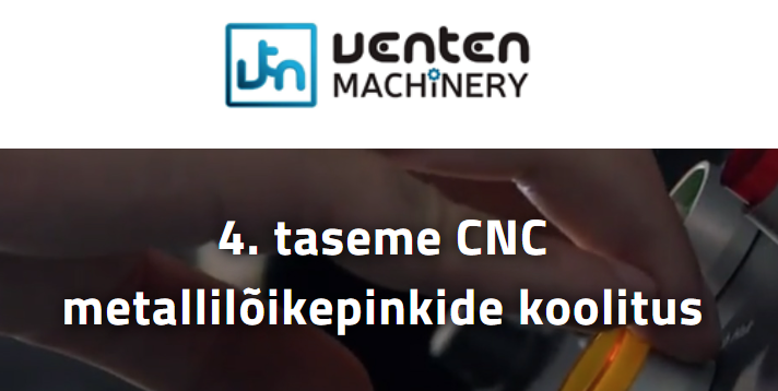 Venteni Akadeemia: 4. taseme CNC metallilõikepinkide koolitus